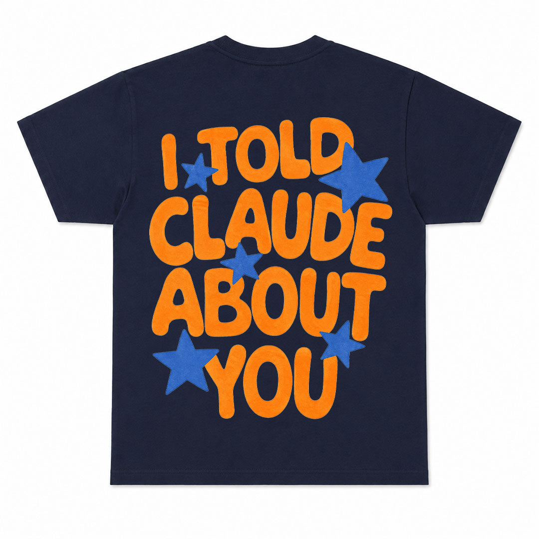 I TOLD CLAUDE ABOUT YOU - Premium T-Shirt Unisex